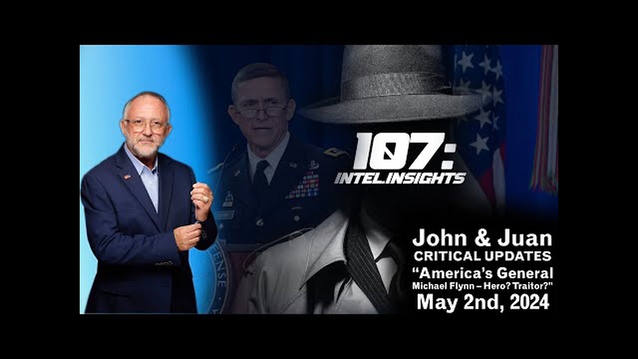 America’s General Michael Flynn – Hero? Traitor? | John and Juan – 107 Intel Insights | May 2nd 2024