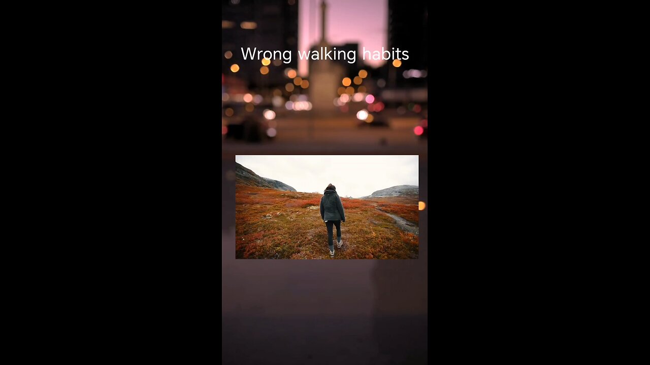 Wrong walking habits