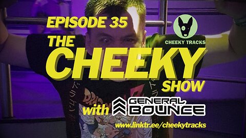 The Cheeky Show with General Bounce #35: May 2024