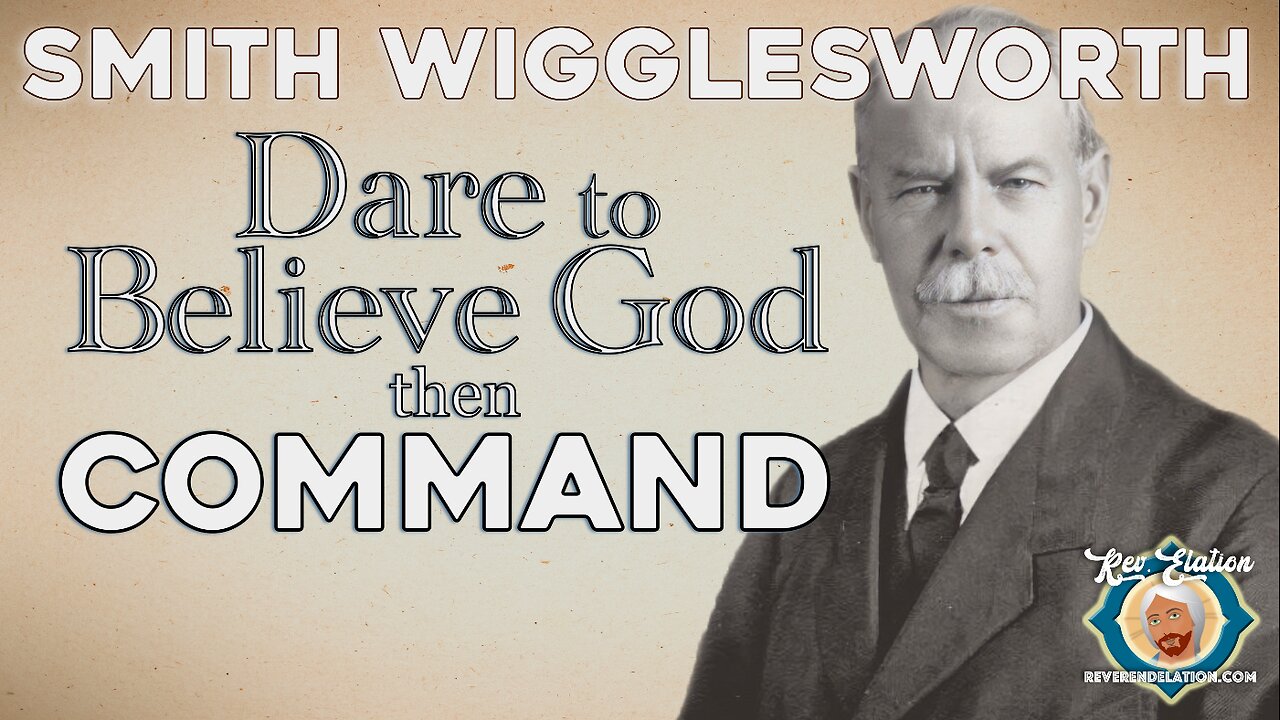 Dare to Believe God, then Command by Smith Wigglesworth (Music Free)