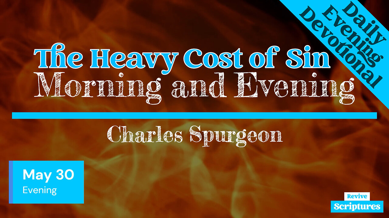 May 30 Evening Devotional | The Heavy Cost of Sin | Morning and Evening by Charles Spurgeon