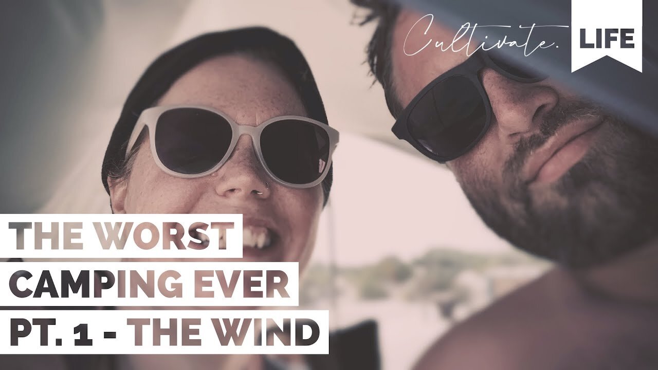 CL | The Worst Camping (Trip) Ever - Part 1: The Wind | Cultivate Relationships