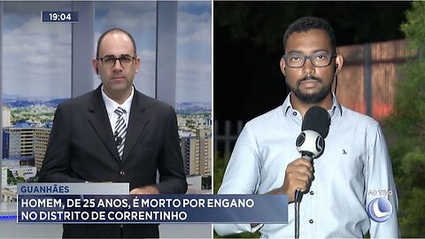 Guanhães: Homem, de 25 Anos, é Morto por Engano no Distrito de Correntinho.