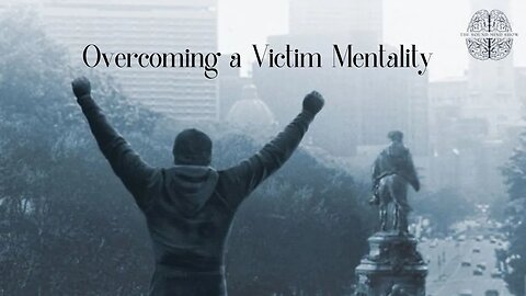 Overcoming a Victim Mentality | The Sound Mind Show