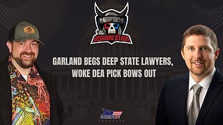 Garland BEGS Deep State Lawyers, Woke DEA Pick Bows Out