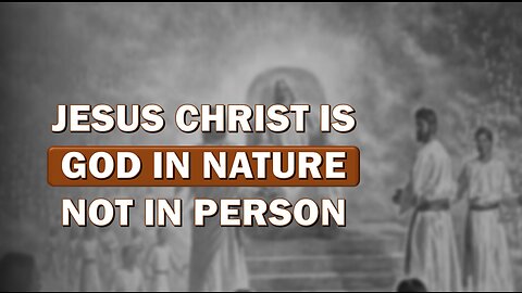 JESUS CHRIST IS GOD IN NATURE NOT IN PERSON