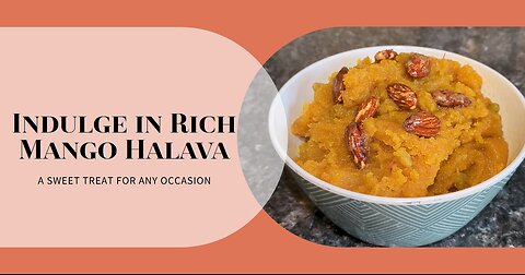 Indulgent Mango Halava/Halwa | Delicious Dessert | Guaranteed to leave everyone wanting more!