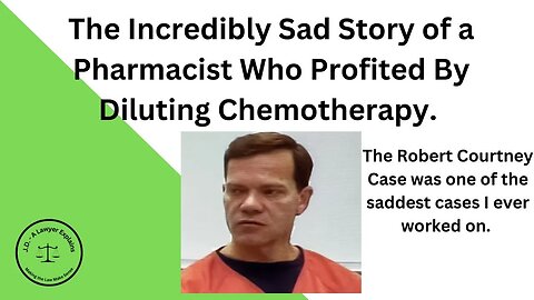 The Robert Courtney Case - A person who profited from diluting chemotherapy, harming patients