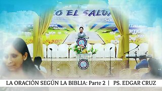 LA ORACIÓN SEGÚN LA BIBLIA: Parte 2 - EVANGELISTA EDGAR CRUZ