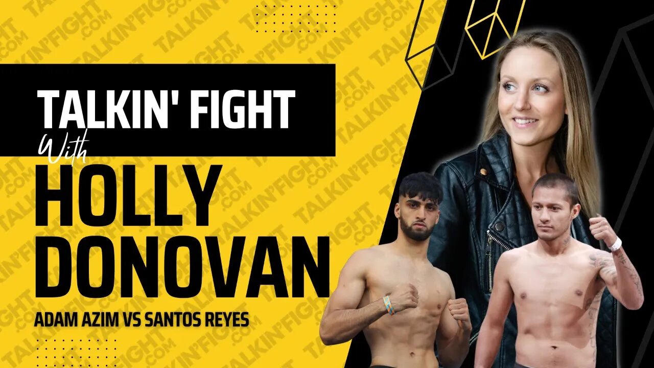 Adam Azim vs Santos Reyes Fight Preview | Talkin Fight with Holly Donovan