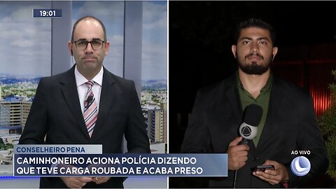 Conselheiro Pena: Caminhoneiro aciona Polícia dizendo que teve carga roubada e acaba preso.