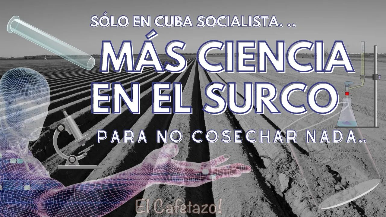 Sólo en cuba socialista!. MÁS CIENCIA EN EL SURCO para NO COSECHAR NADA.