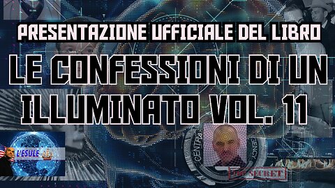 PRESENTAZIONE UFFICIALE DEL LIBRO LE CONFESSIONI DI UN ILLUMINATO VOL. 11