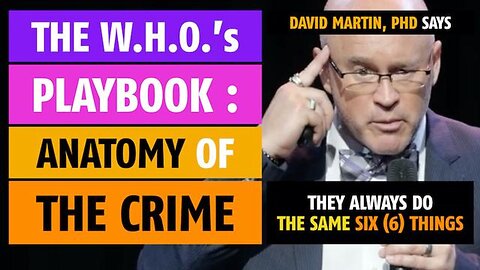 The W.H.O.'s Playbook: They always use the same six (6) steps, says David Martin, PhD