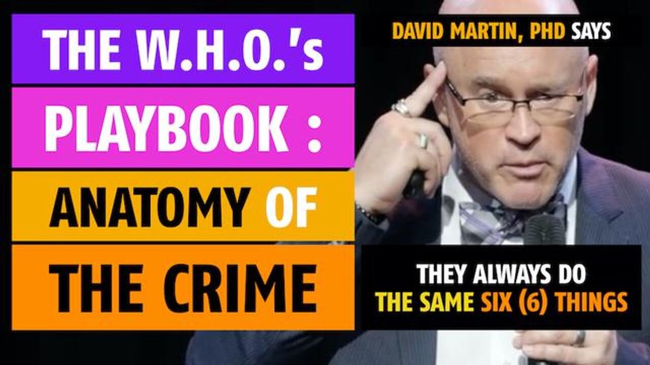 The W.H.O.'s Playbook: They always use the same six (6) steps, says David Martin, PhD