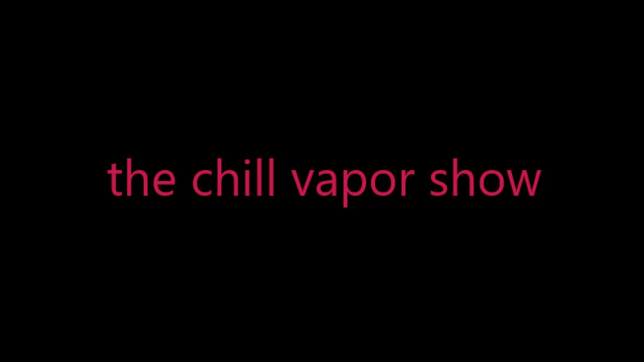 THE CHILL VAPOR SHOW EPISODE #2 - A NEW HOPE