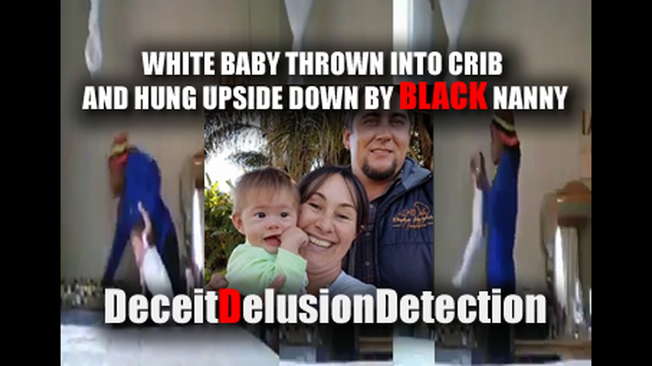 WHITE BABY THROWN INTO CRIB AND HUNG UPSIDE BY BLACK NANNY-DECEITDELUSIONDETECTION