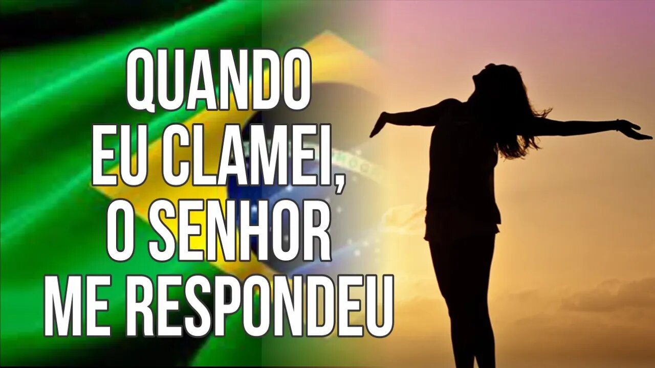 QUANDO EU CLAMEI, O SENHOR ME RESPONDEU