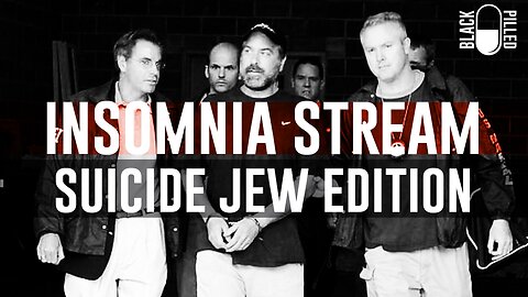 INSOMNIA STREAM: SUICIDE JEW EDITION