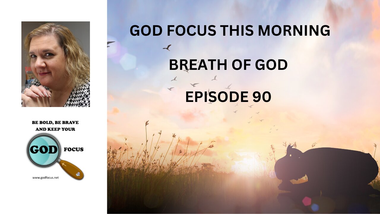 GOD FOCUS THIS MORNING -- EPISODE 90 BREATH OF GOD