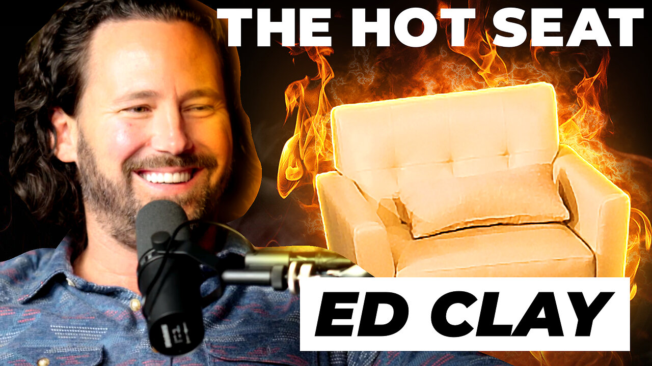 🔥 THE HOT SEAT with Ed Clay!