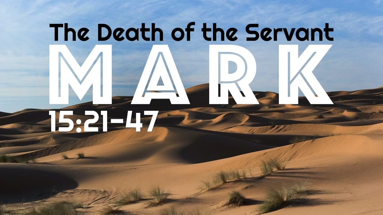 The Death of the Servant – Mark 15:21-47