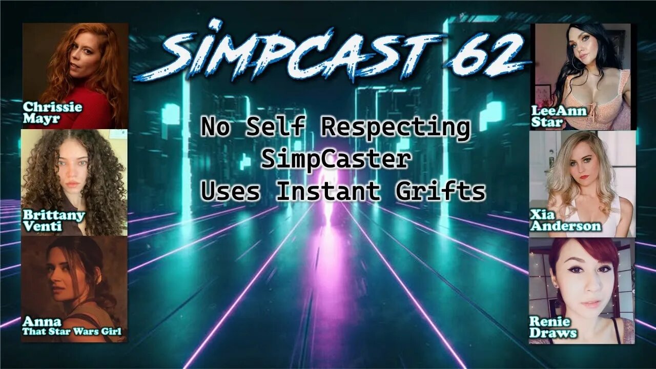 SimpCast 62- Chrissie Mayr, Brittany Venti, Anna That Star Wars Girl, LeeAnn Star, Xia, Renie Draws!