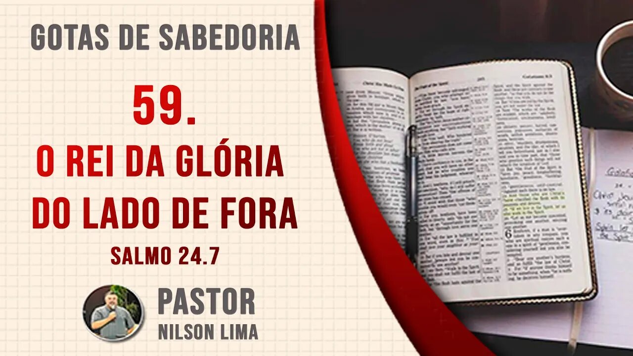 🔴 59. O rei da Glória do lado de fora - Salmo 24.7 - Pr. Nilson Lima #DEVOCIONAL