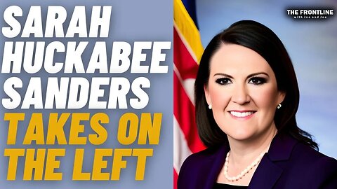 Sarah Huckabee Sanders Takes On the Radical Left!