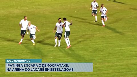 Jogo no Domingo: Ipatinga Encara o Democrata-SL na Arena do Jacaré em Sete Lagoas.