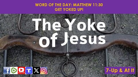 WORD OF THE DAY: MATTHEW 11:30​ - GET YOKED UP!​