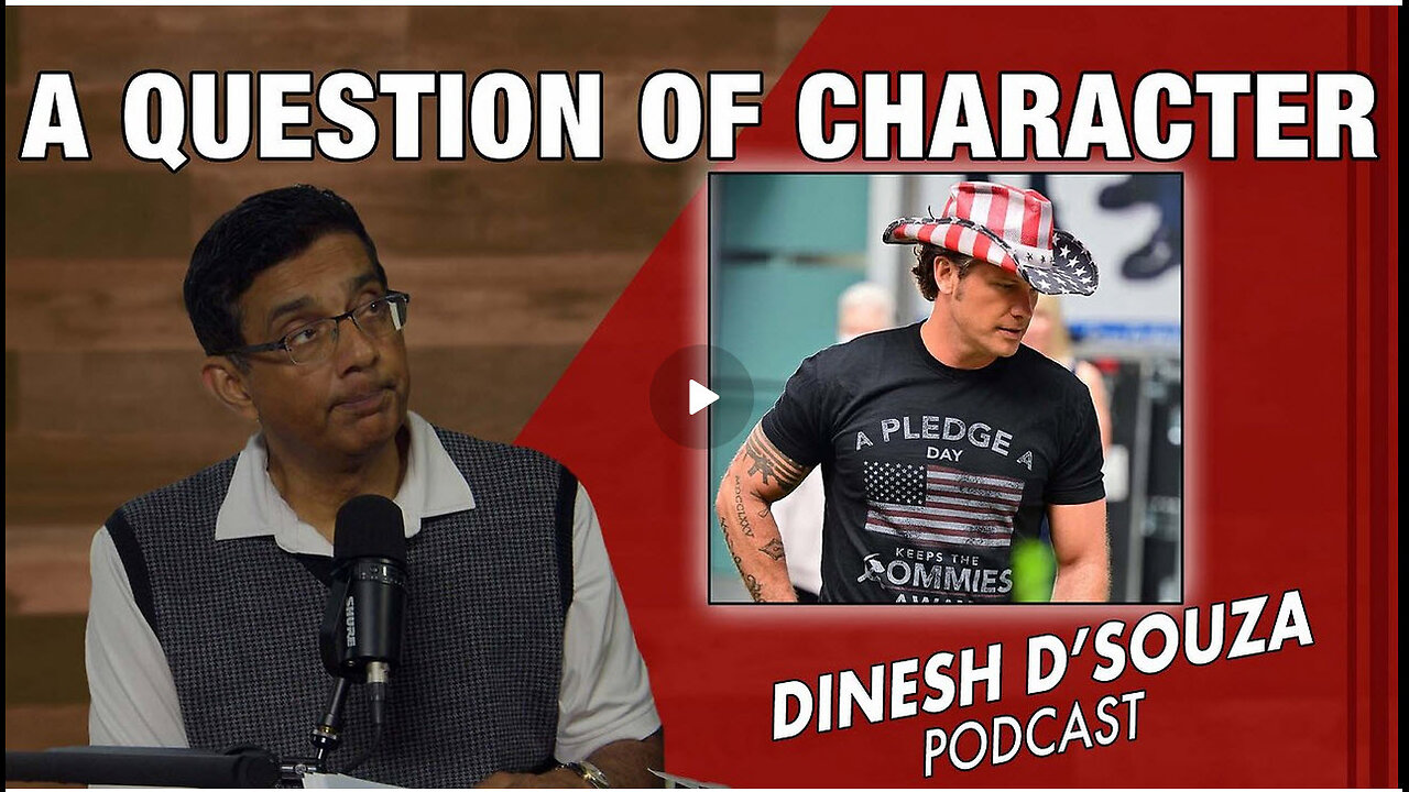 A QUESTION OF CHARACTER Dinesh D’Souza Podcast Ep971