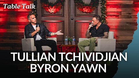 Table Talk: Tullian Tchividjian & Byron Yawn