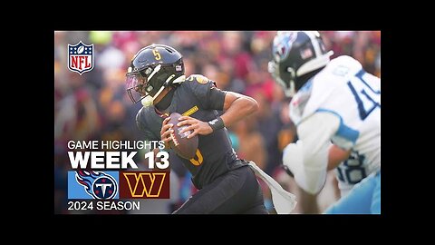 Tennessee Titans vs. Washington Commanders | 2024 Week 13 Game Highlights