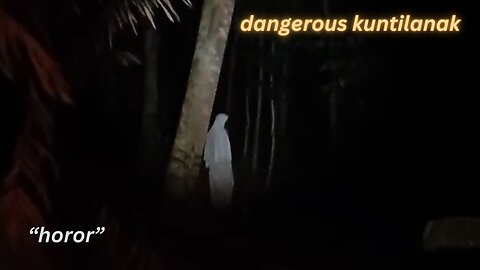 dangerous kuntilanak