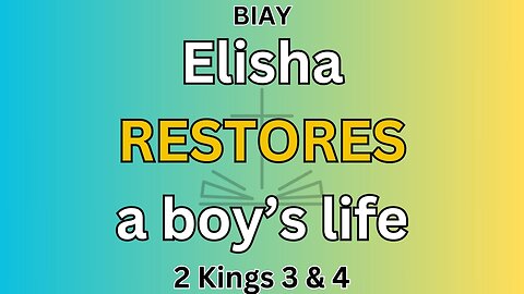 2 Kings 3 & 4: Elisha RESTORES a boy's life