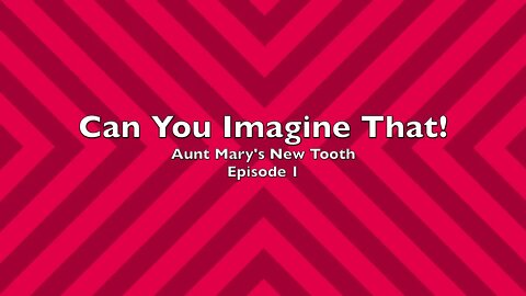 Can You Imagine That 01 Aunt Mary's New Tooth