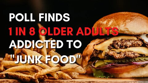 Poll Finds 1 in 8 Older Adults Addicted to "Junk Food"