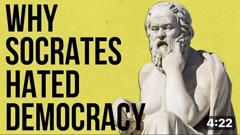 Why Socrates Hated Democracy