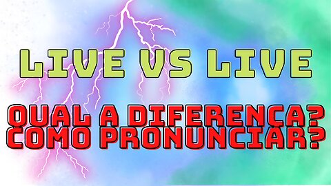 Aula de inglês: LIVE vs LIVE como pronunciar?