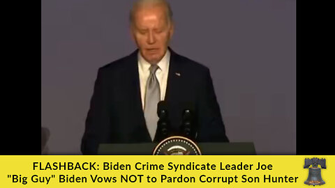 FLASHBACK: Biden Crime Syndicate Leader Joe "Big Guy" Biden Vows NOT to Pardon Corrupt Son Hunter