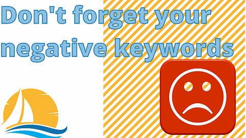 Don't forget your negative keywords