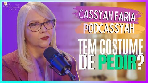 PODCASSYAH - CUIDADO COM O HÁBITO DE PEDIR E RECLAMAR