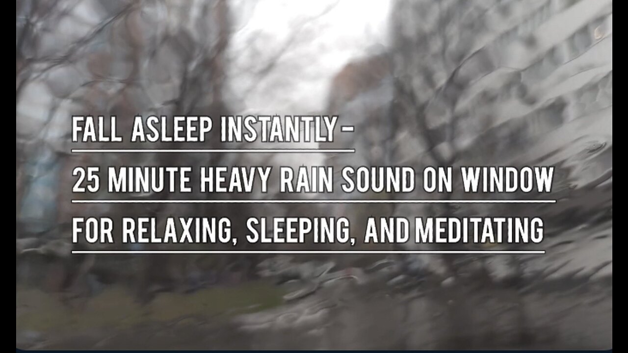 Fall Asleep Instantly- 25 Minute Heavy Rain Sound On Window For Relaxing, Sleeping, And Meditating