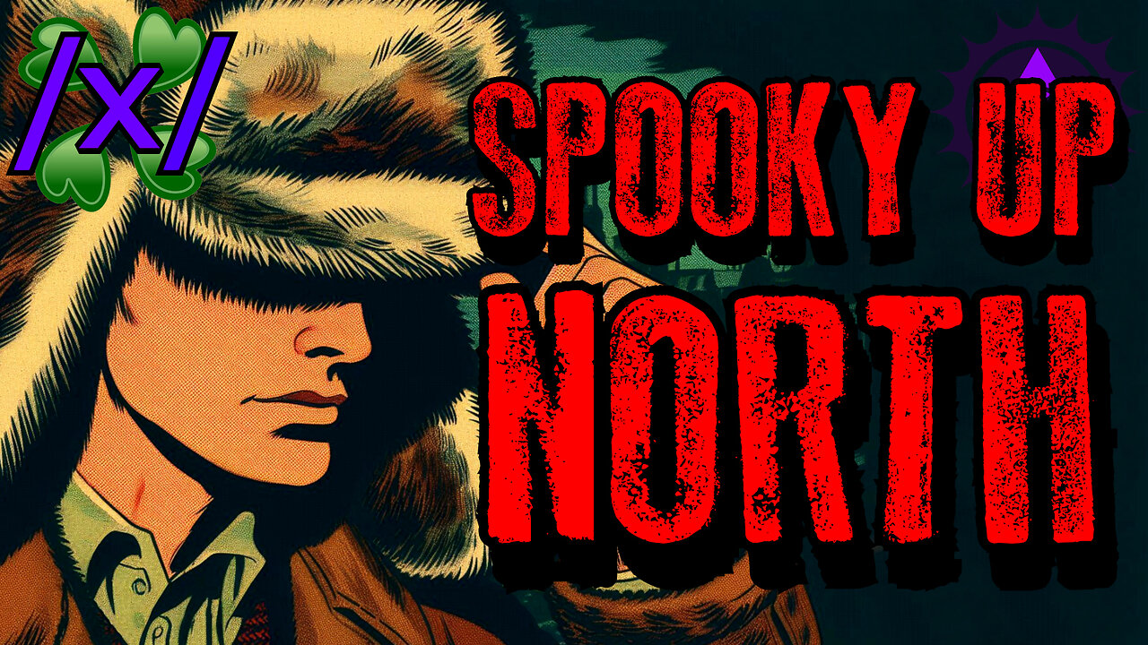 It’s Spooky Up North | 4chan /x/ Paranormal Canada Greentext Stories Thread