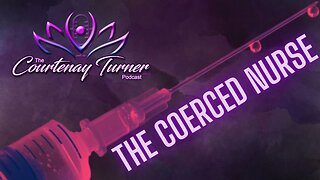 Ep. 221: The Coerced Nurse | The Courtenay Turner Podcast