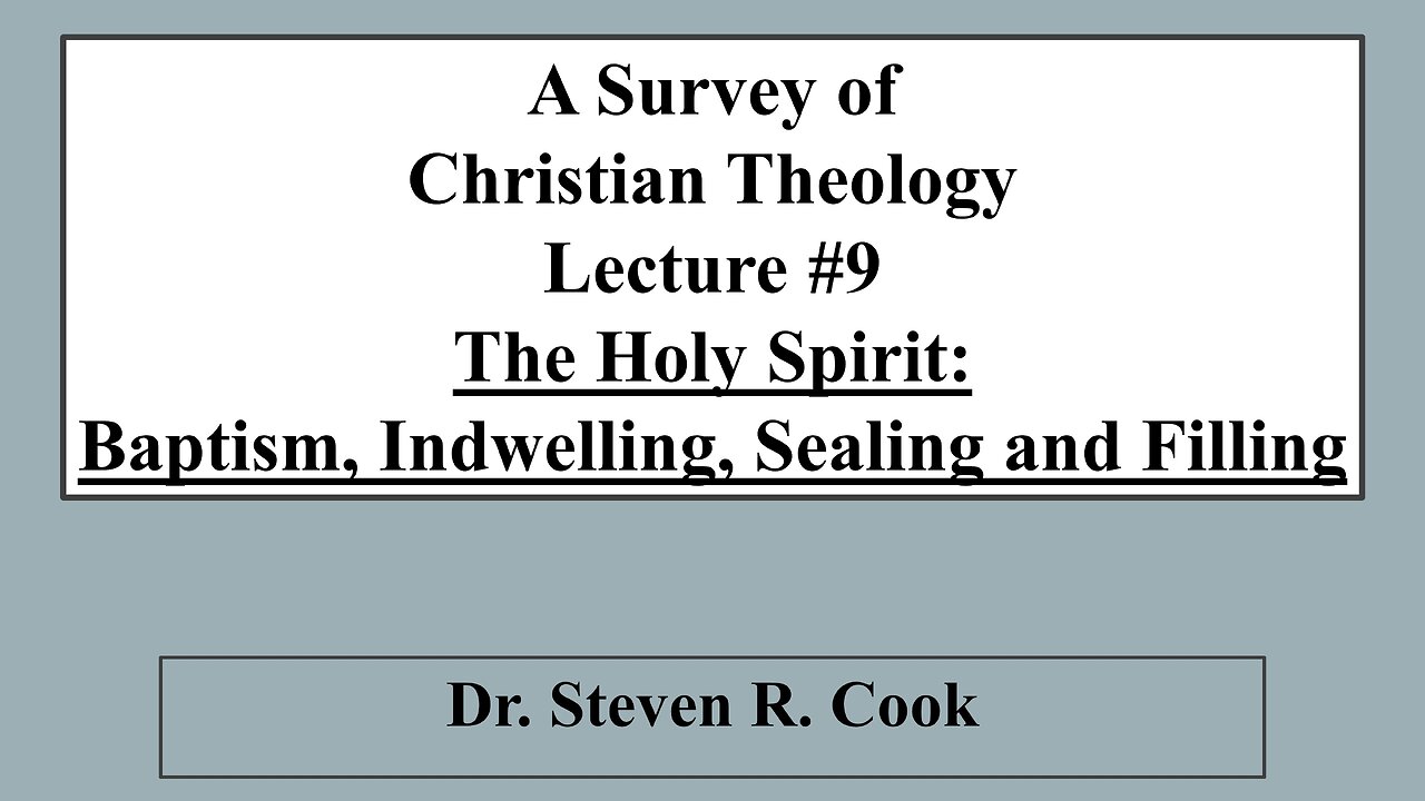 A Survey of Christian Theology - Lecture #9 - The Holy Spirit: Baptism, Indwelling, Sealing, Filling