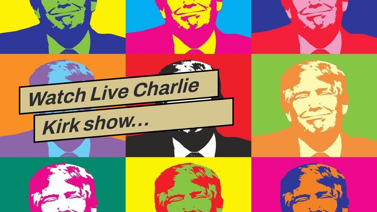 Watch Live Charlie Kirk show…