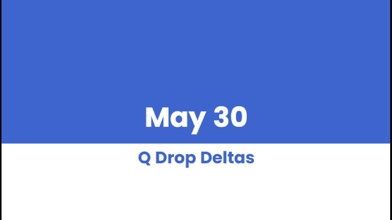 Q DROP DELTAS MAY 30