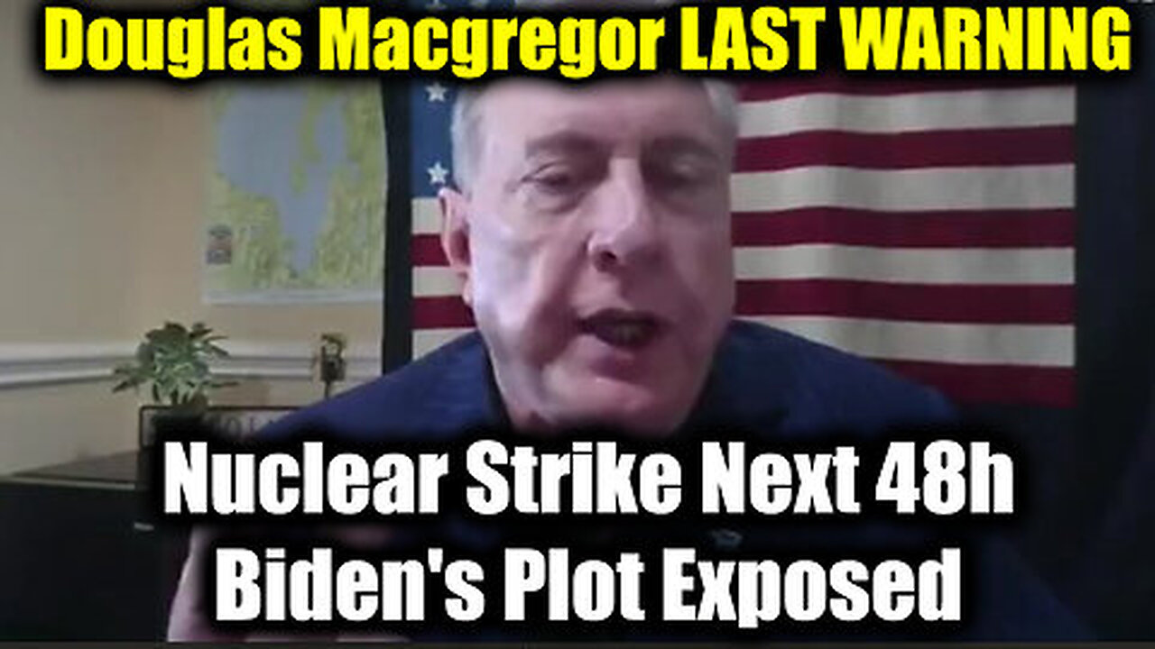 Douglas Macgregor LAST WARNING- Nuclear Strike Next 48h! Biden's Plot Exposed